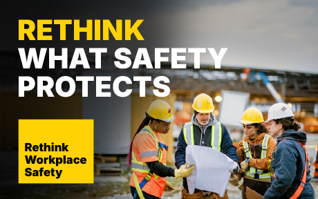Rethink what safety protects. Rethink workplace safety.